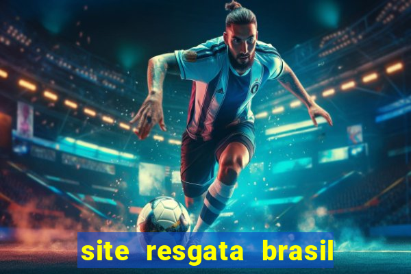 site resgata brasil é confiável