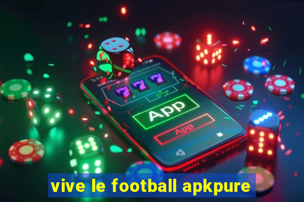 vive le football apkpure