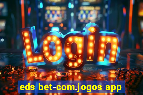 eds bet-com.jogos app