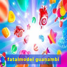 fatalmodel guanambi