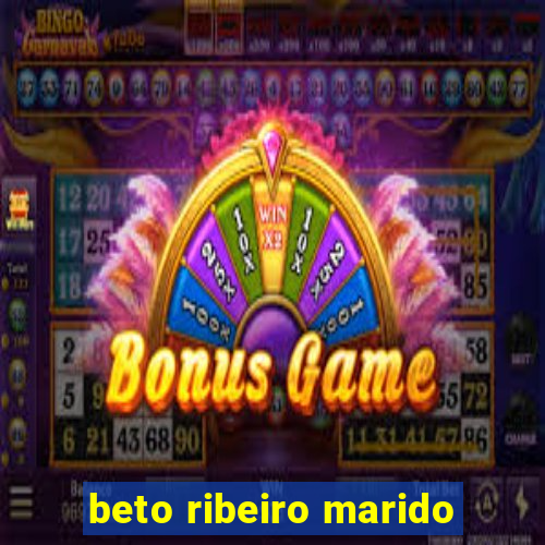 beto ribeiro marido