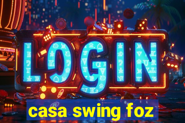 casa swing foz