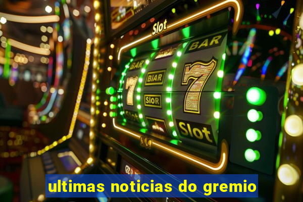 ultimas noticias do gremio