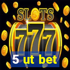 5 ut bet