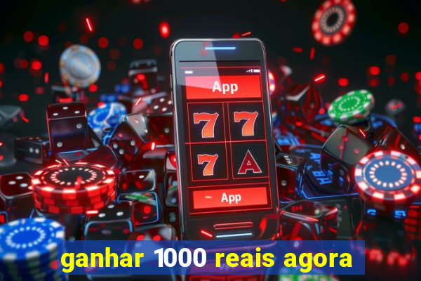 ganhar 1000 reais agora