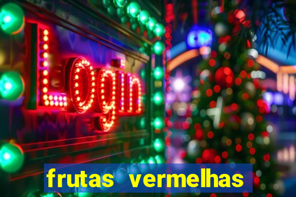 frutas vermelhas nomes e fotos