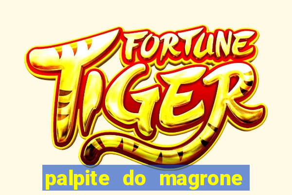 palpite do magrone para hoje