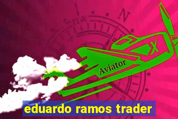 eduardo ramos trader