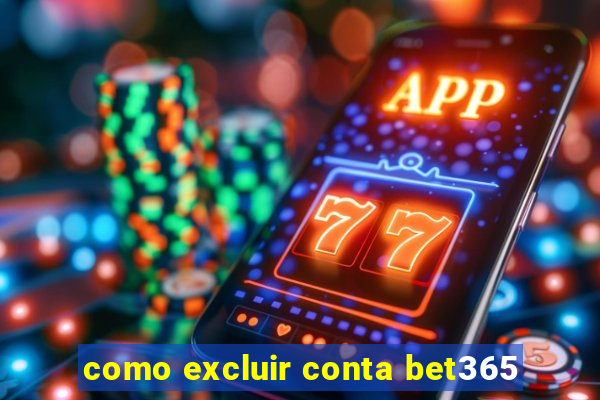 como excluir conta bet365