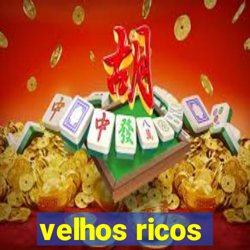 velhos ricos