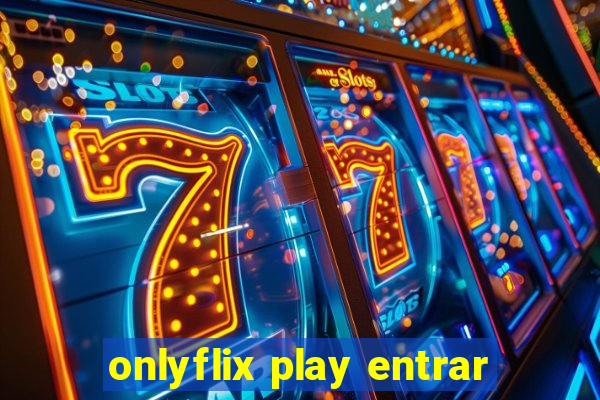 onlyflix play entrar