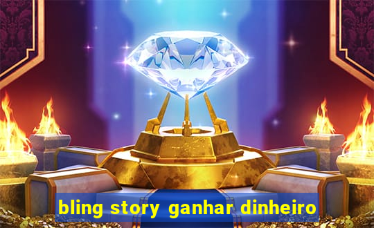 bling story ganhar dinheiro