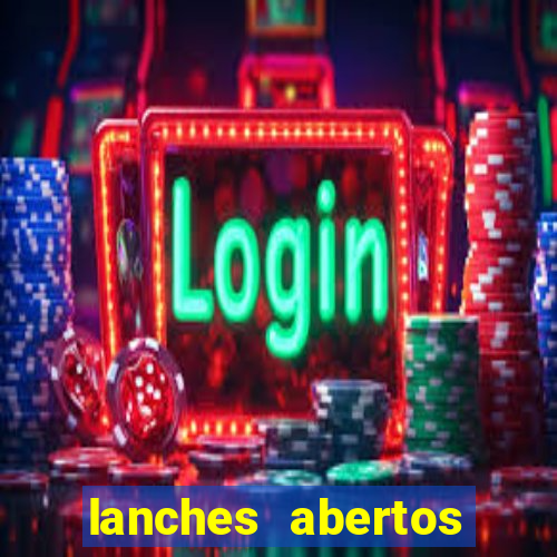 lanches abertos agora perto de mim