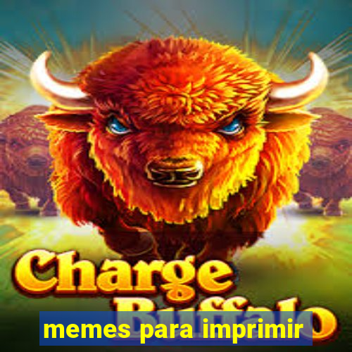 memes para imprimir