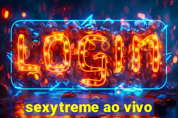 sexytreme ao vivo