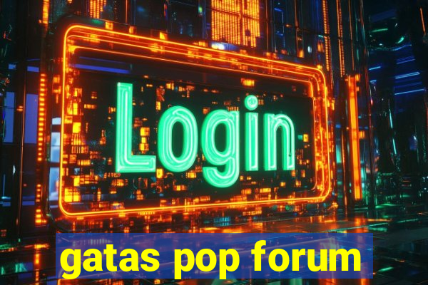 gatas pop forum