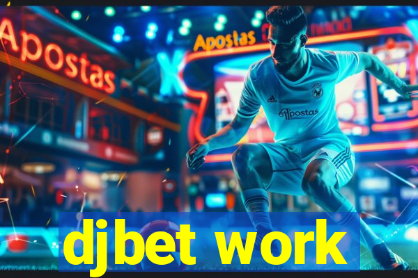 djbet work