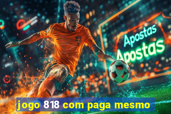 jogo 818 com paga mesmo