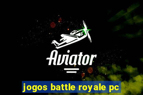 jogos battle royale pc