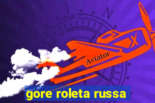 gore roleta russa