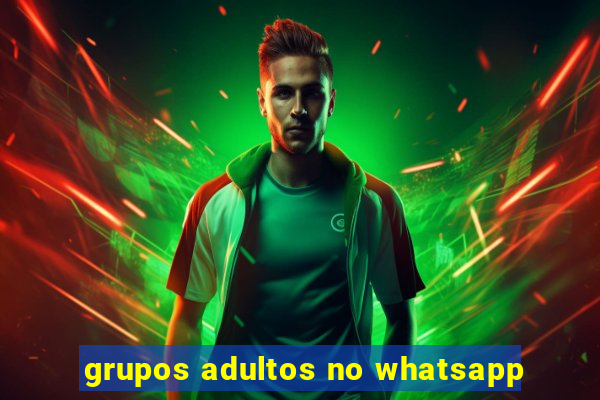 grupos adultos no whatsapp