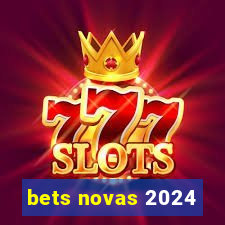 bets novas 2024