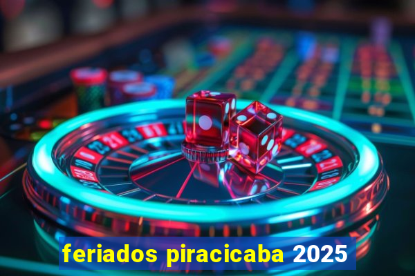 feriados piracicaba 2025