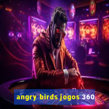 angry birds jogos 360