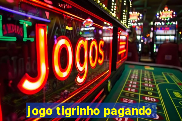 jogo tigrinho pagando