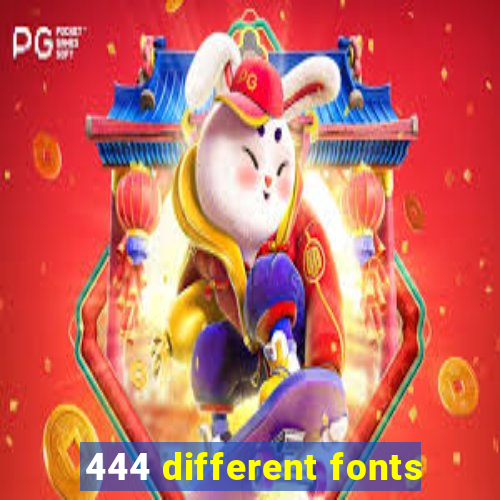 444 different fonts