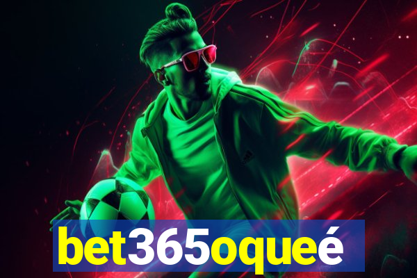 bet365oqueé