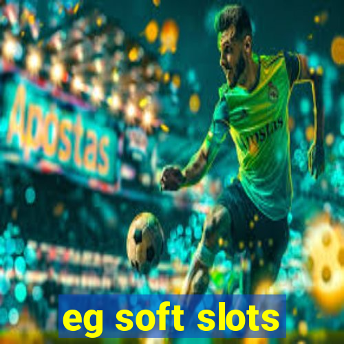 eg soft slots