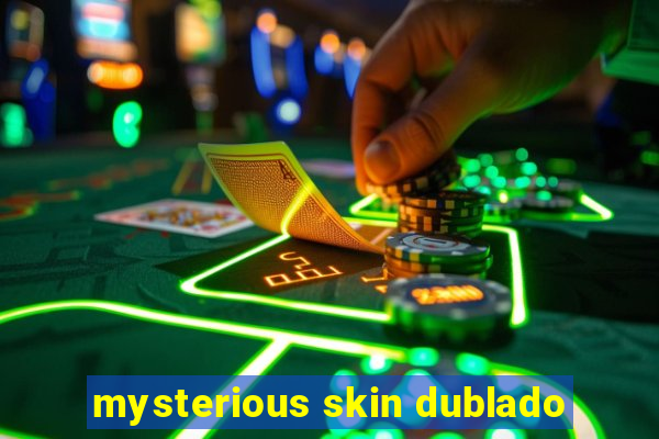 mysterious skin dublado