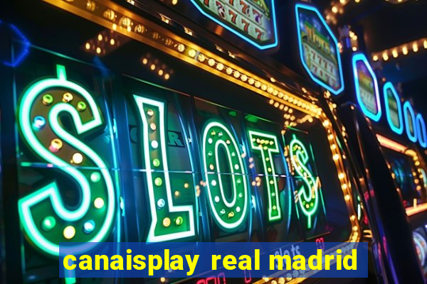 canaisplay real madrid