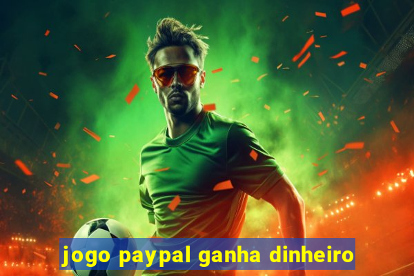 jogo paypal ganha dinheiro