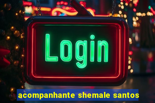 acompanhante shemale santos