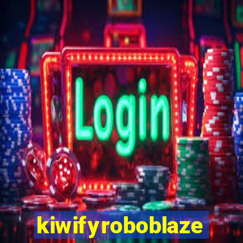 kiwifyroboblaze