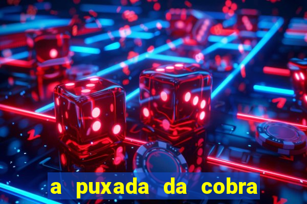 a puxada da cobra no jogo do bicho