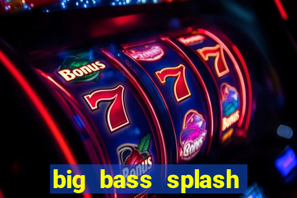 big bass splash demo betano