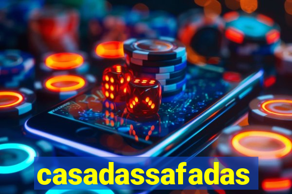 casadassafadas