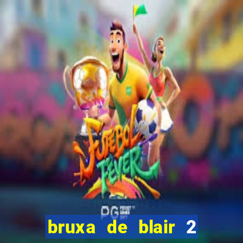 bruxa de blair 2 filme completo dublado