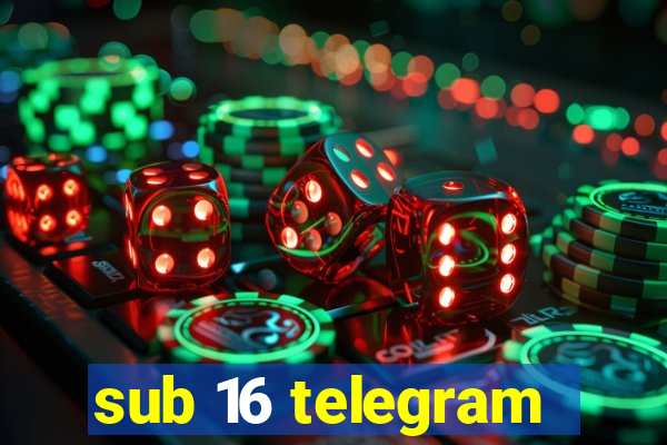 sub 16 telegram