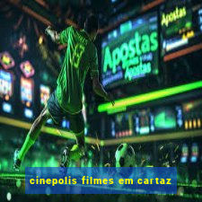 cinepolis filmes em cartaz