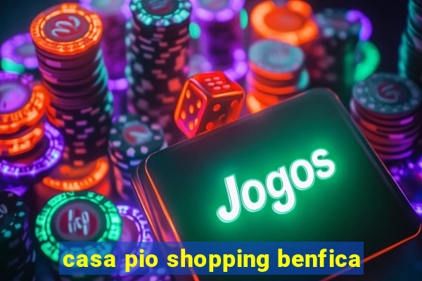 casa pio shopping benfica