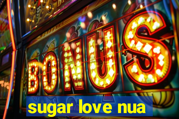 sugar love nua