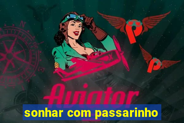 sonhar com passarinho