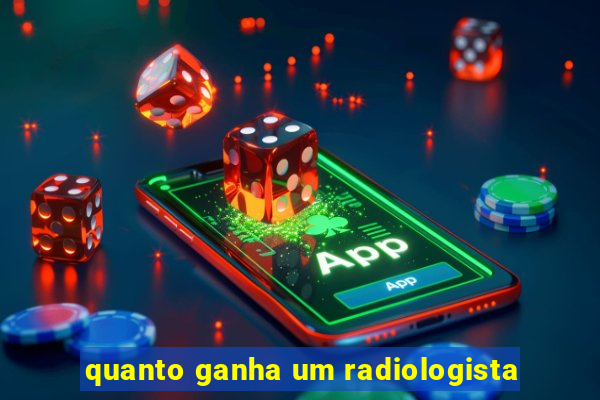 quanto ganha um radiologista