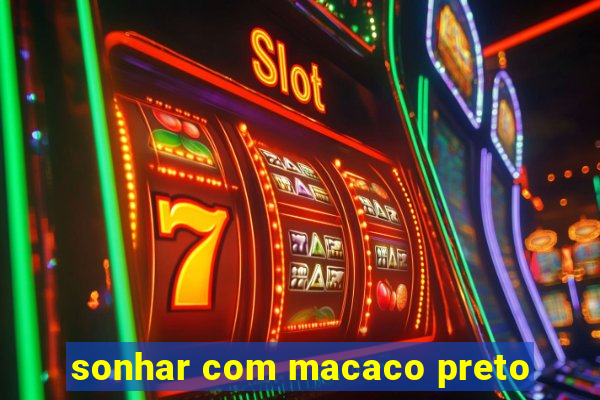 sonhar com macaco preto