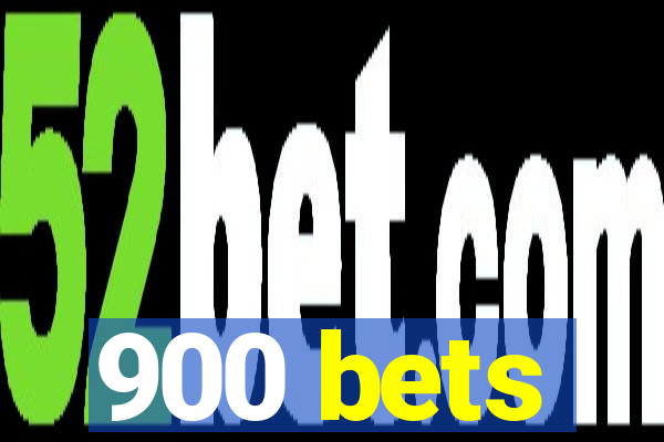 900 bets