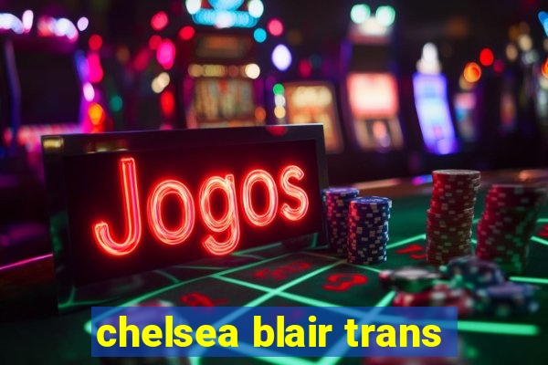 chelsea blair trans